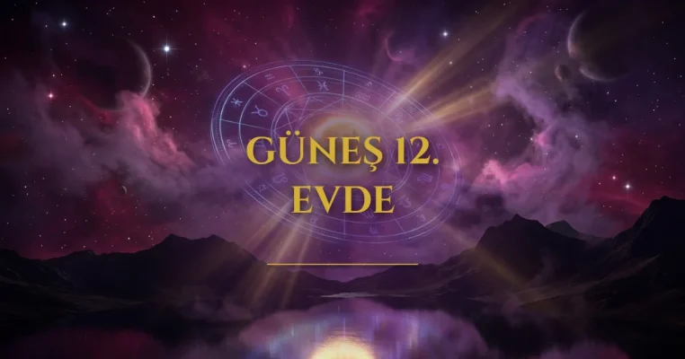 Güneş 12. Evde & Kolektif Bilinçaltı Suları ve Mutlak Teslimiyet